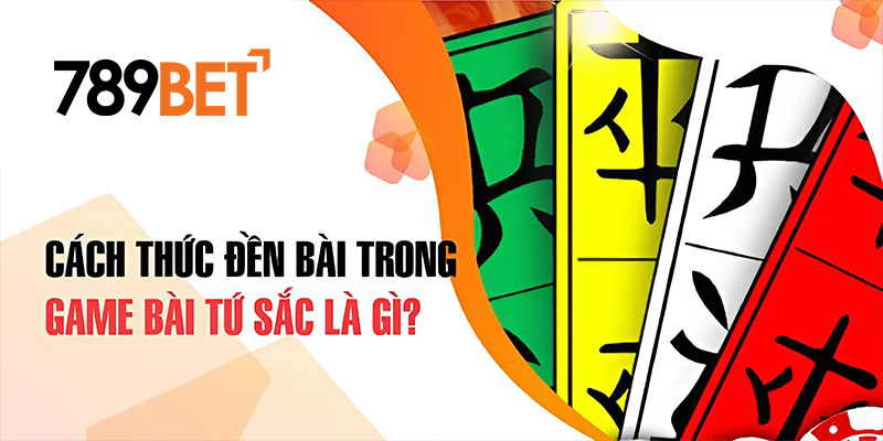 Cách thức đền bài trong game bài tứ sắc là gì? Cách thức đền bài trong game bài tứ sắc là gì?