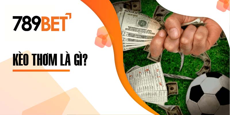 Kèo thơm là gì? Kèo thơm nghĩa là gì?